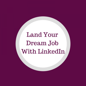 Land your Dream Job with LinkedIn